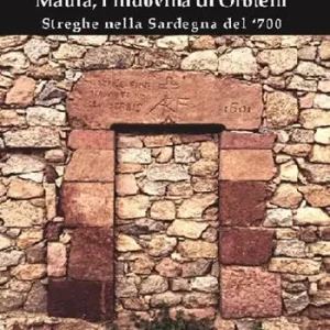 Maura, l‘indovina di Orotelli. Streghe nella Sardegna del ‘700 Soddisfatti O Rimborsati