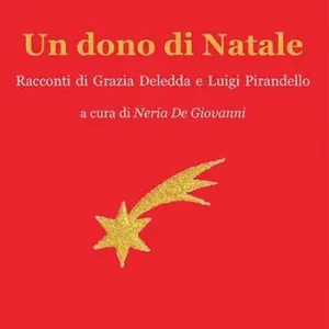 Un dono di Natale. Racconti di Grazia Deledda e Luigi Pirandello Ordina Subito