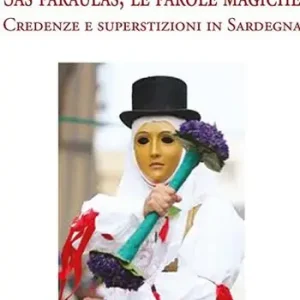 Sas paraulas, le parole magiche. Credenze e superstizioni in Sardegna Miglior Prezzo
