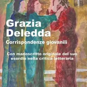Grazia Deledda, corrispondenze giovanili. Con manoscritto originale del suo esordio nella critica letteraria Prezzo Ridotto