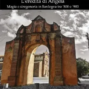 Reso Gratuito L‘eredità di Angela. Magia e stregoneria in Sardegna tra ‘800 e ‘900