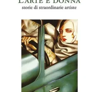 L‘arte è donna. Storie di straordinarie artiste. Ediz. a colori Ultime Pezzi