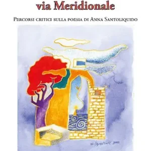 La ragazza di via Meridionale. Percorsi critici sulla poesia di Anna Santoliquido Sconto