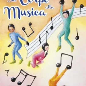 Dal corpo alla musica. Percorsi di educazione musicale nella scuola primaria. Con CD-Audio Novità