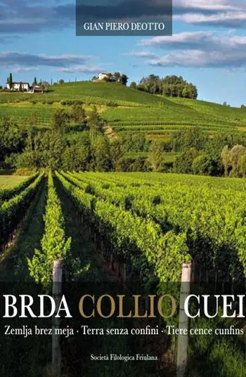 Brda Collio Cuei. Zemlja bez meja. Terra senza confini. Tiere cence cunfins. Ediz. italiana e friulana Spedito Oggi