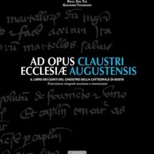Ad opus claustri ecclesiae augustensis. Il libro dei conti del chiostro della Cattedrale di Aosta Occasione
