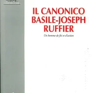 Il canonico Basile-Joseph Ruffier. Un homme de foi et d‘action Offerta Limitata