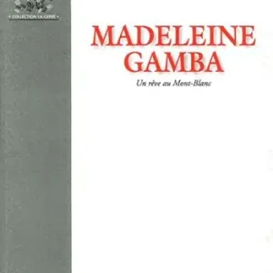 Must-Have Madeleine Gamba. Un rêve au Mont Blanc