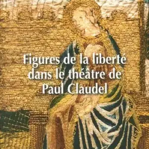 Miglior Prezzo Figures de la liberté dans le théâtre de Paul Claudel