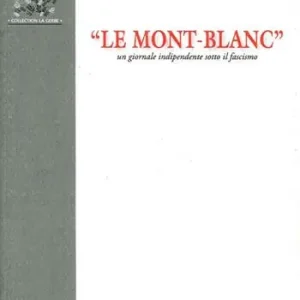 Non Perdere «Le Mont-Blanc». Un giornale indipendente sotto il fascismo