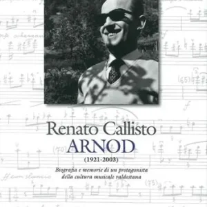 Renato Callisto Arnod 1921-2003. Biografie e memorie di un protagonista della cultura musicale valdostana Spedito Oggi