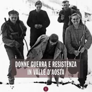 Occasione Imperdibile Donne guerra e resistenza in Valle d’Aosta