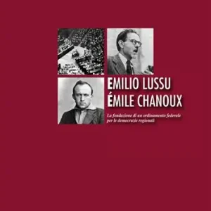 Economico Emilio Lussu Èmile Chanoux. La fondazione di un ordinamento federale per le democrazie regionali