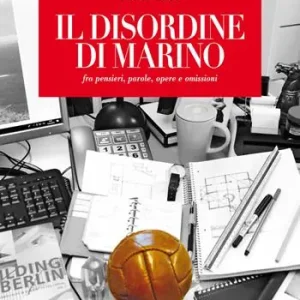 Il disordine di Marino. fra pensieri, parole, opere e omissioni Quantità Limitata