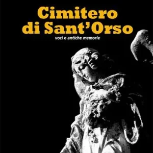 Ultimissimo Modello Cimitero di Sant‘Orso. Voci e antiche memorie