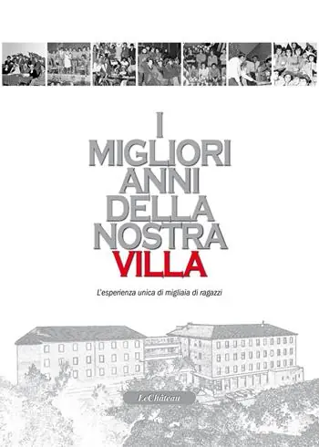 Ultimissimo Modello I migliori anni della nostra Villa. L‘esperienza unica di migliaia di ragazzi