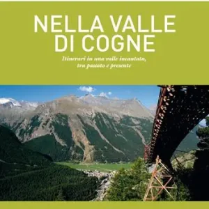 Esclusivo Nella Valle di Cogne. Itinerari in una valle incantata, tra passato e presente