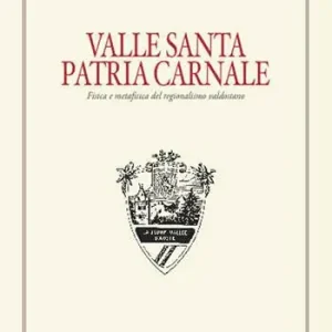 Valle santa Patria carnale. Fisica e metafisica del regionalismo valdostano Super Prezzo