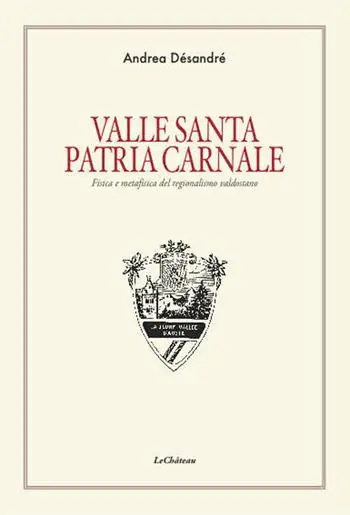 Valle santa Patria carnale. Fisica e metafisica del regionalismo valdostano Super Prezzo