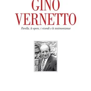 Spedito Oggi Gino Vernetto. Parella, le opere, i ricordi e le testimonianze