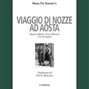 Viaggio di nozze. Topazia Alliata, Fosco Maraini e la montagna Più Venduto
