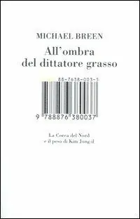 Ordina Subito All‘ombra del dittatore grasso. La Corea del Nord e il peso di Kim Jong-il
