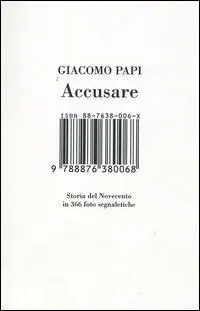 Accusare. Storia del Novecento in 366 foto segnaletiche Sconto
