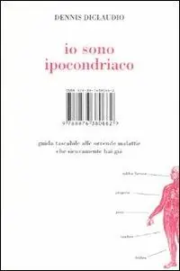 Io sono ipocondriaco. Guida tascabile alle orrende malattie che sicuramente hai già Ultima Occasione
