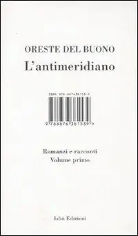 L‘ antimeridiano. Vol. 1 Romanzi e racconti. Offerta Del Giorno