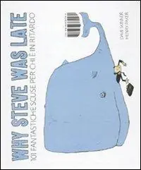 Why Steve was late. 101 fantastiche scuse per chi è in ritardo Offerta Speciale