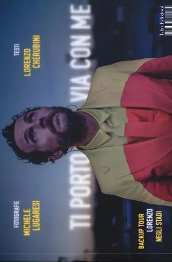 Compra Oggi Stesso Ti porto via con me. Backup tour Lorenzo negli stadi. Ediz. illustrata