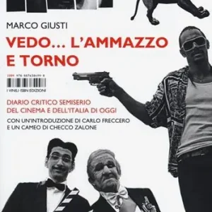 Vedo... l‘ammazzo e torno. Diario critico semiserio del cinema e dell‘Italia di oggi Soddisfatti O Rimborsati