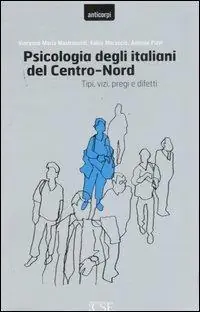 Psicologia degli italiani del centro-nord. Tipi, vizi, pregi e difetti Soddisfatti O Rimborsati