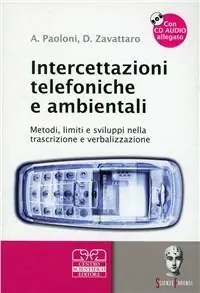 Intercettazioni telefoniche e ambientali. Metodi, limiti e sviluppi nella trascrizione e verbalizzazione. Con CD Audio Ultime Pezzi