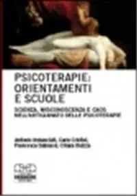 Psicoterapie orientamenti e scuole. Scienza, misconoscenza e caos nell‘artigianato delle psicoterapie Offerta Speciale