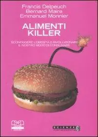 Alimenti killer. Sconfiggere l‘obesità e rivoluzionare il nostro modo di consumare Super Prezzo