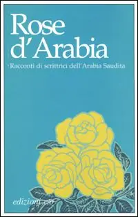 Pagamento Sicuro Rose d‘Arabia. Racconti di scrittrici dell‘Arabia Saudita