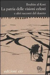 Sconto La patria delle visioni celesti e altri racconti del deserto
