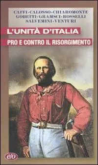 Non Perdere L‘Unità d‘Italia. Pro e contro il Risorgimento