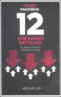 12 che hanno detto no. La lotta per la libertà nella Russia di Putin Acquista Ora