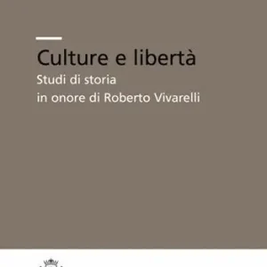 Culture e libertà. Studi di storia in onore di Roberto Vivarelli Acquista Ora