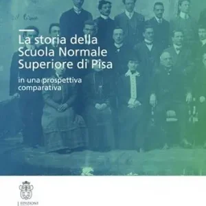 Solo Oggi La storia della Scuola Normale Superiore di Pisa in una prospettiva comparativa