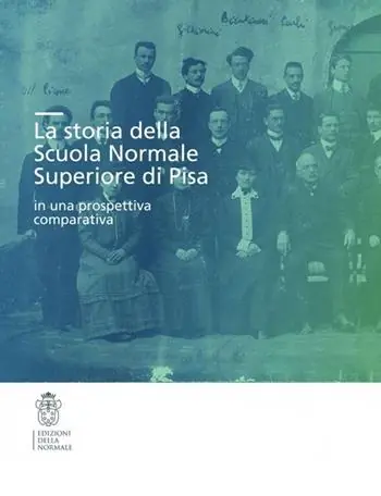 Solo Oggi La storia della Scuola Normale Superiore di Pisa in una prospettiva comparativa