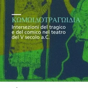 Prezzo Scontato Komodotragodia. Intersezioni del tragico e del comico nel teatro del V secolo a. C. Atti del convegno (Pisa, 24-25 giugno 2005)