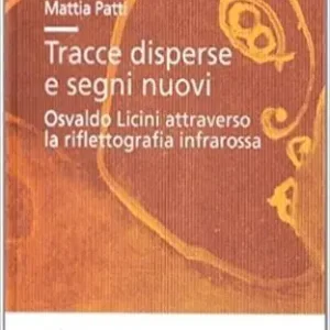 Prezzo Basso Tracce disperse e segni nuovi. Osvaldo Licini attraverso la riflettografia infrarossa