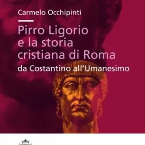 Prezzo Basso Pirro Ligorio e la storia cristiana di Roma. Da Costantino all‘umanesino