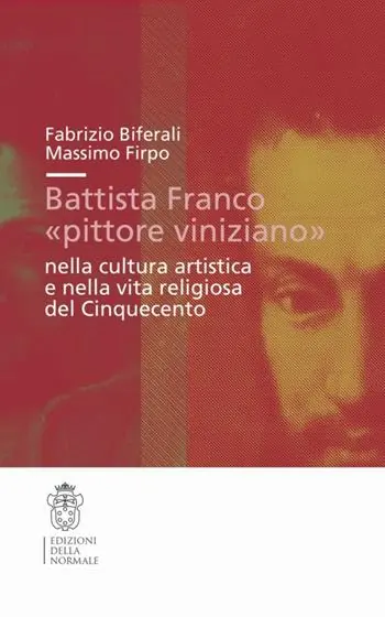 Battista Franco «pittore viniziano» nella cultura artistica e nella vita religiosa del ‘500. Ediz. illustrata Miglior Prezzo