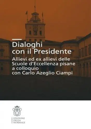 Dialoghi con il presidente. Allievi ed ex-allievi delle Scuole d‘eccellenza pisane a colloquio con Carlo Azeglio Ciampi Compra Online