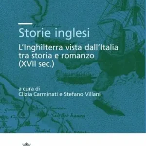 Storie inglesi. L‘Inghilterra vista dall‘Italia tra storia e romanzo (XVI-XVII secolo) Compra Online