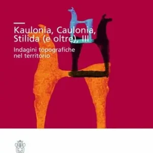 Kaulonía, Caulonia, Stilida (e oltre). Indagini topografiche nel territorio. Con CD-ROM Offerta Limitata